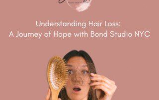 Understanding Hair Loss: A Journey of Hope with Bond Studio NYC