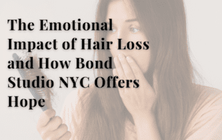 The Emotional Impact of Hair Loss and How Bond Studio NYC Offers Hope